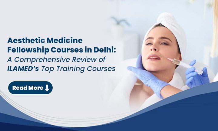 Aesthetic Medicine Fellowship Courses in Delhi